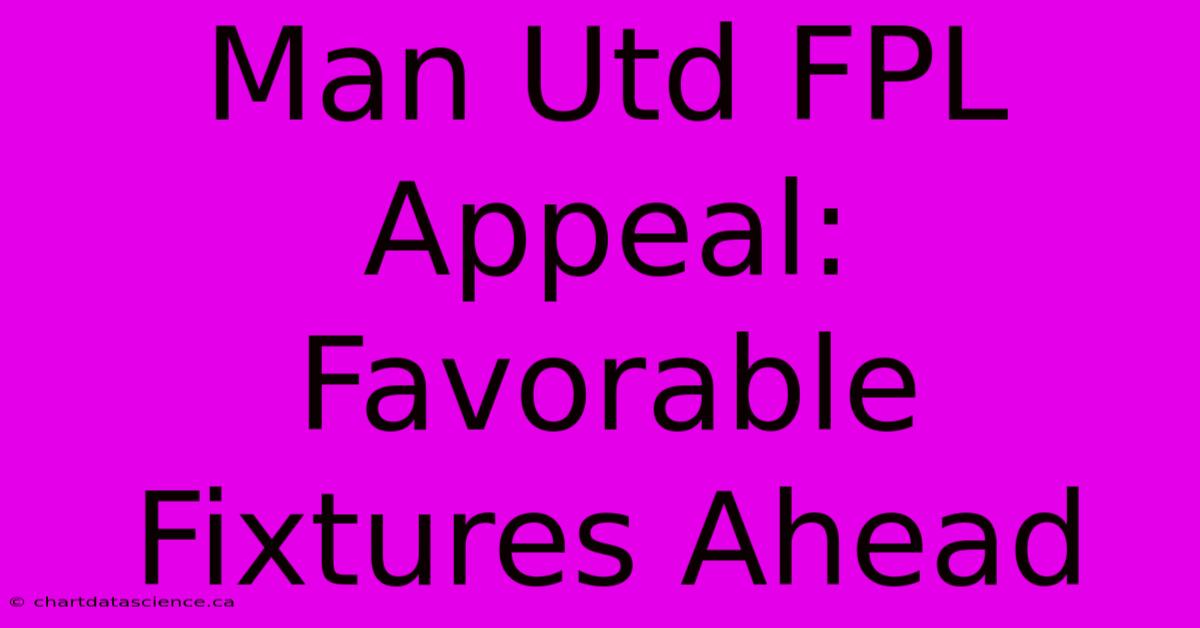 Man Utd FPL Appeal: Favorable Fixtures Ahead