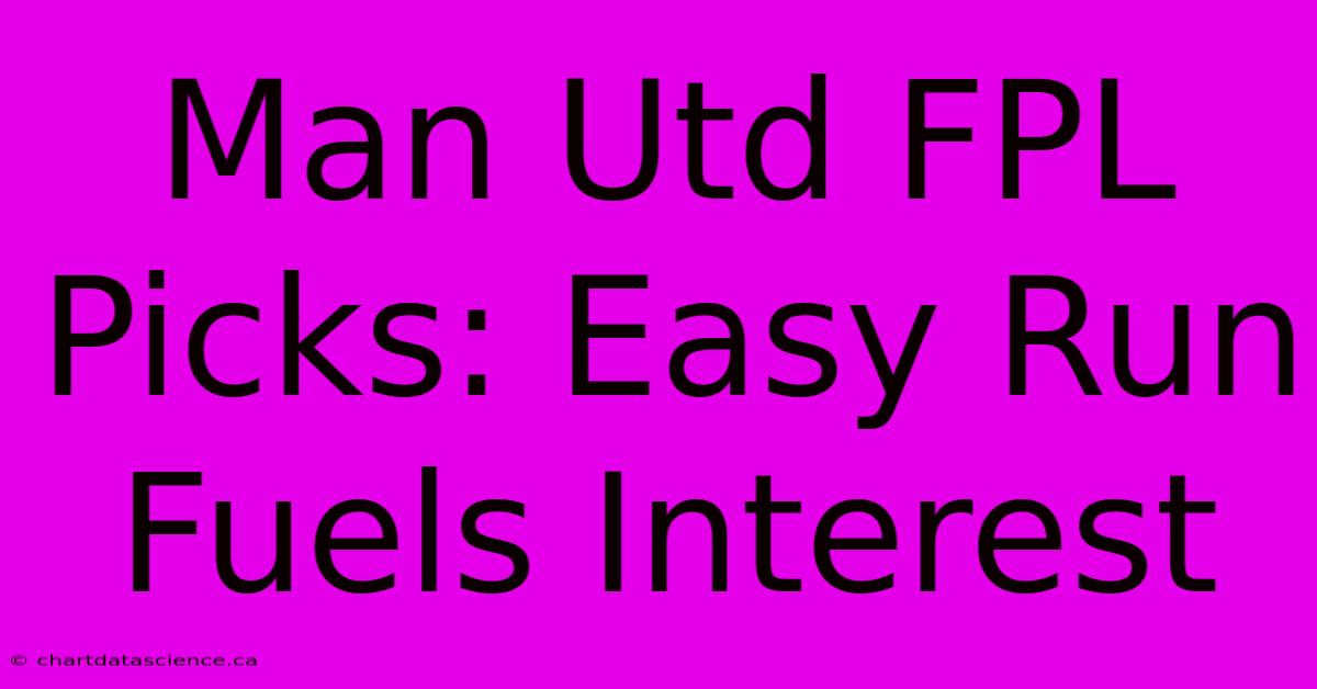 Man Utd FPL Picks: Easy Run Fuels Interest 