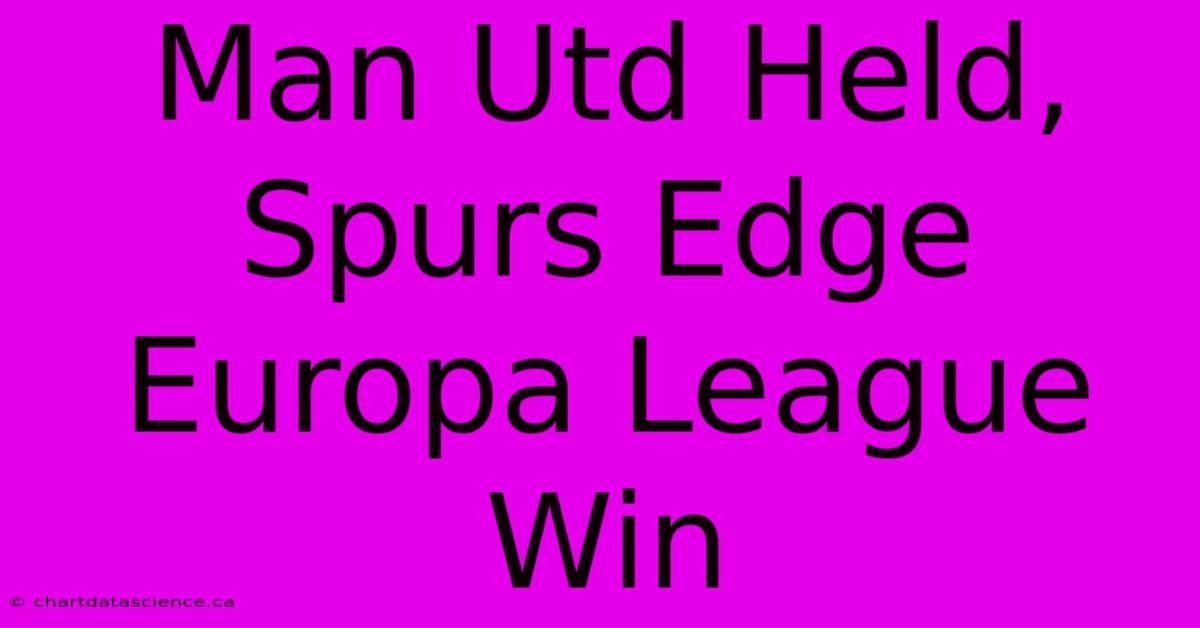 Man Utd Held, Spurs Edge Europa League Win