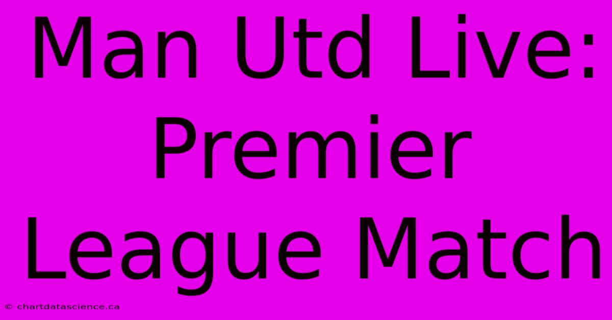 Man Utd Live: Premier League Match