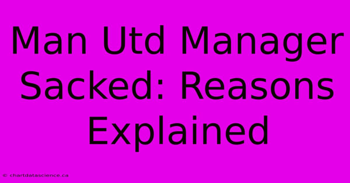 Man Utd Manager Sacked: Reasons Explained