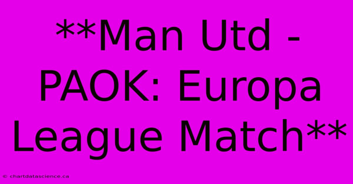 **Man Utd - PAOK: Europa League Match**