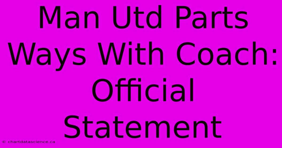 Man Utd Parts Ways With Coach: Official Statement