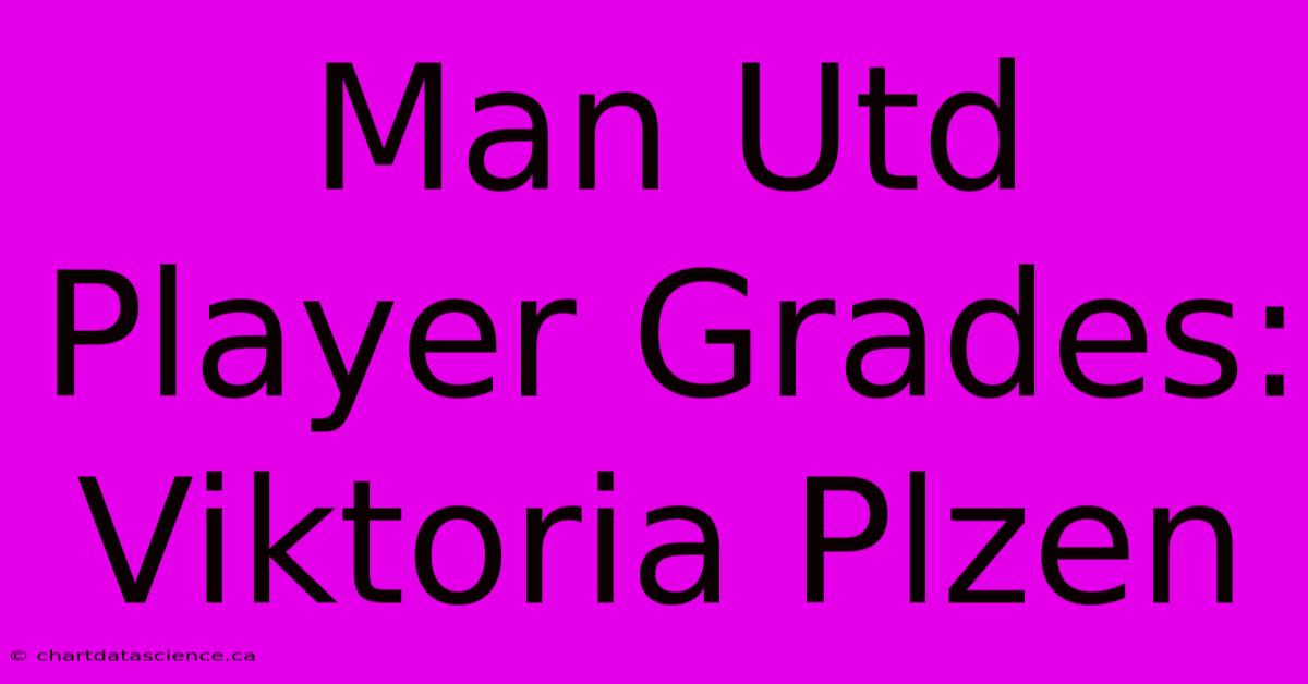 Man Utd Player Grades: Viktoria Plzen