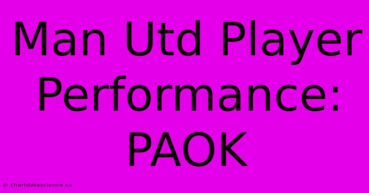 Man Utd Player Performance: PAOK