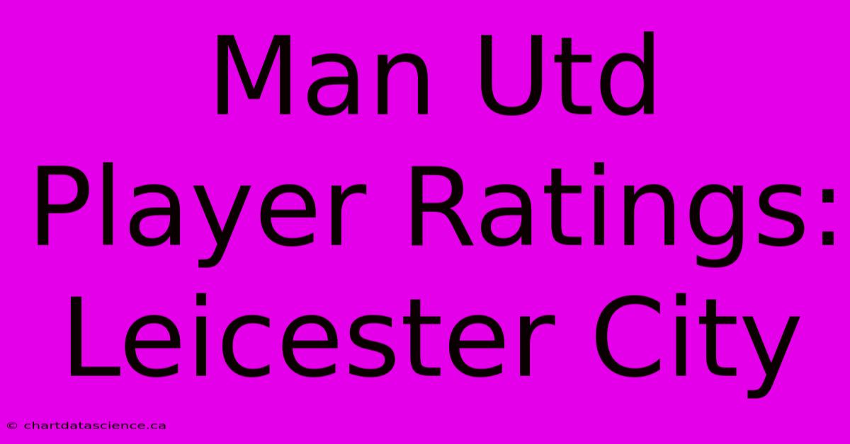 Man Utd Player Ratings: Leicester City  