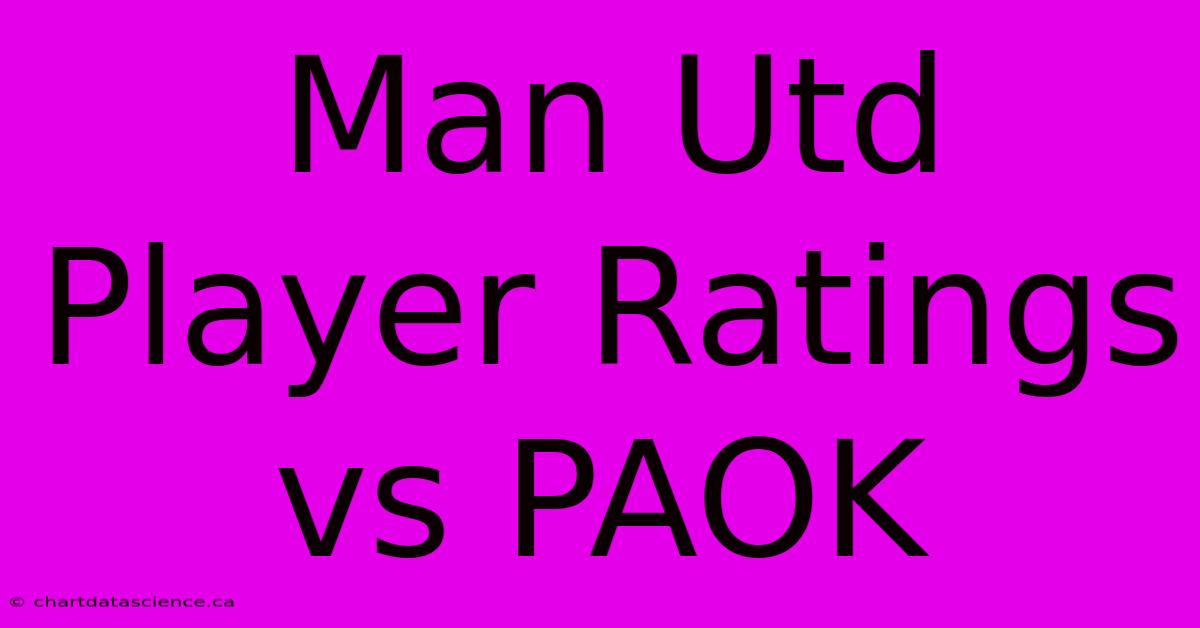 Man Utd Player Ratings Vs PAOK