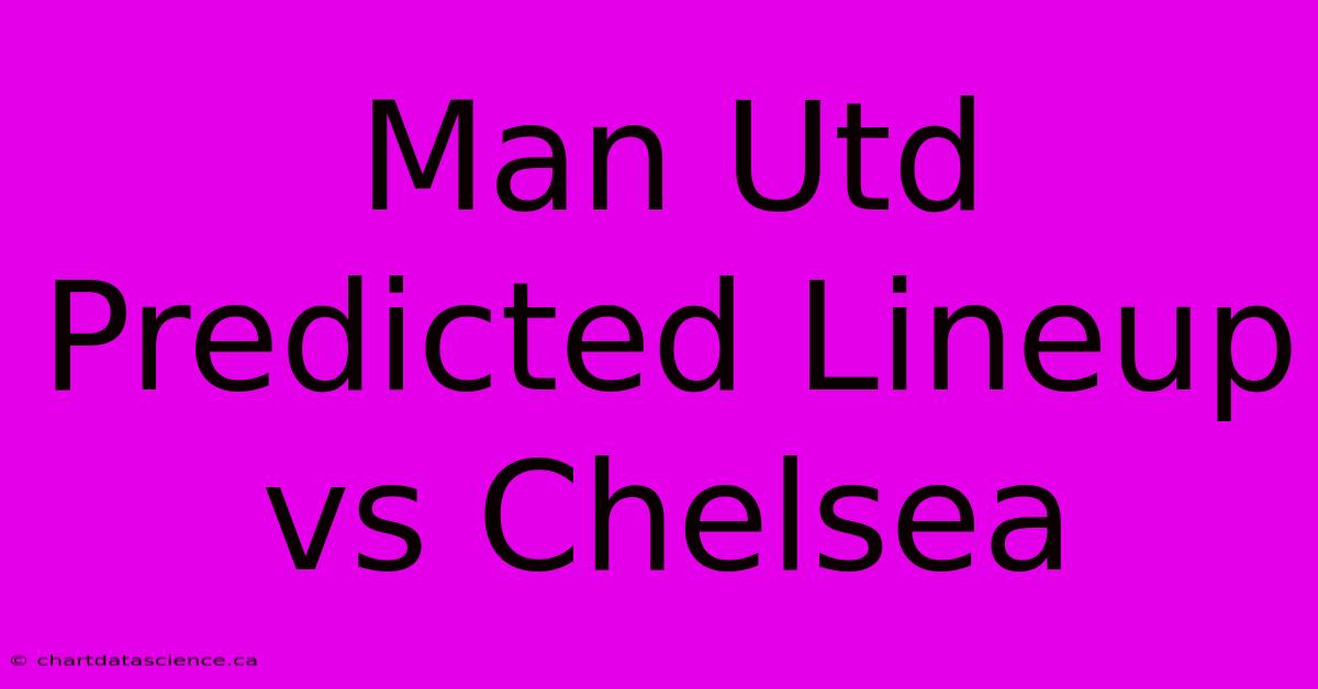 Man Utd Predicted Lineup Vs Chelsea