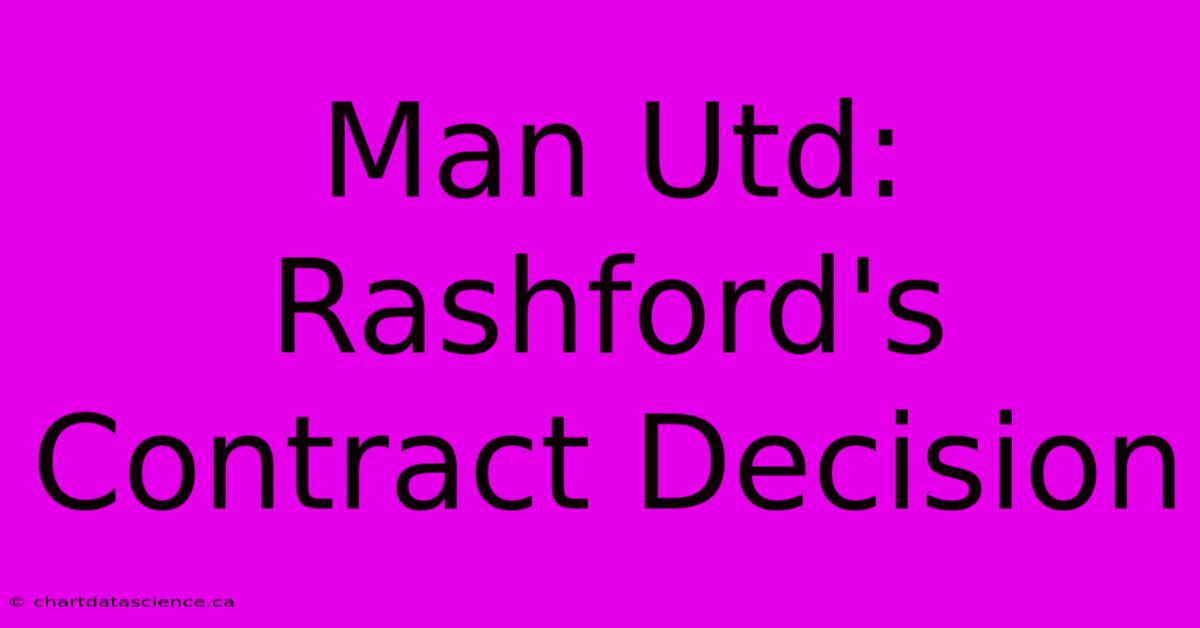 Man Utd: Rashford's Contract Decision