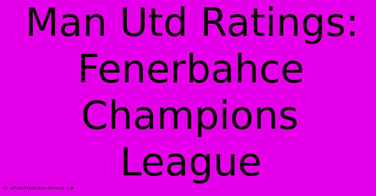 Man Utd Ratings: Fenerbahce Champions League