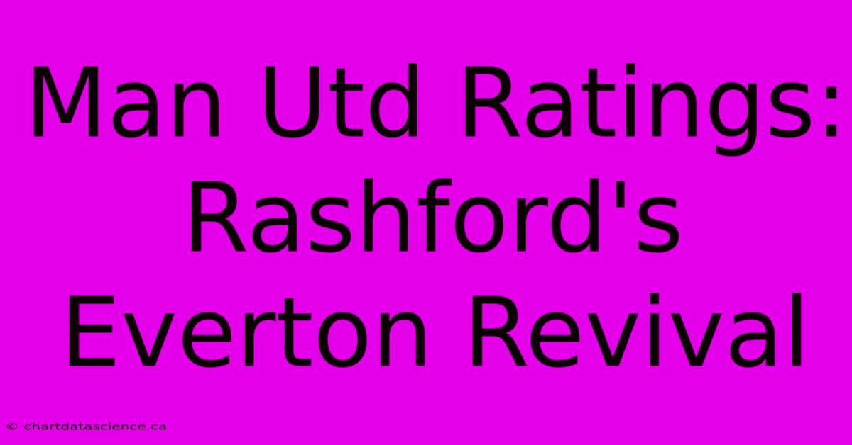 Man Utd Ratings: Rashford's Everton Revival