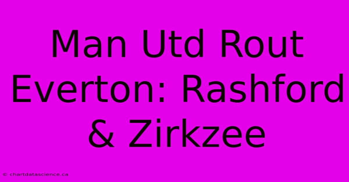 Man Utd Rout Everton: Rashford & Zirkzee