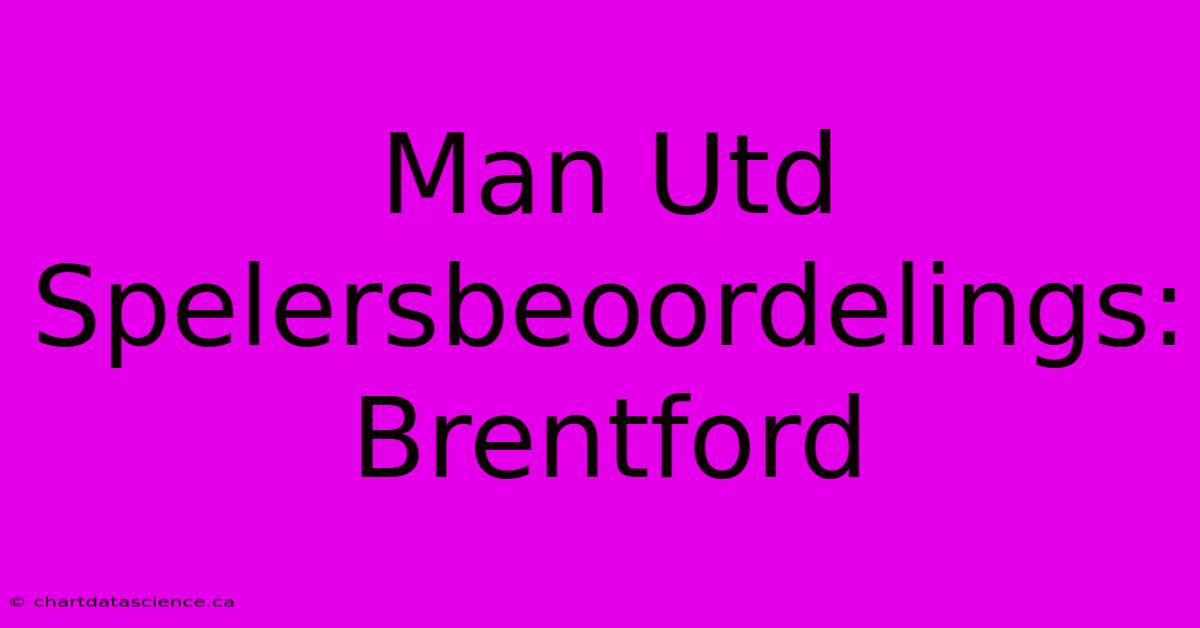 Man Utd Spelersbeoordelings: Brentford