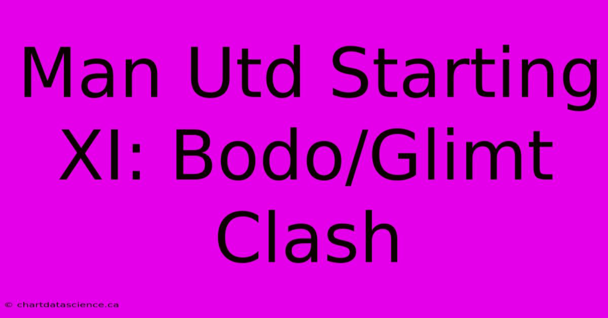 Man Utd Starting XI: Bodo/Glimt Clash