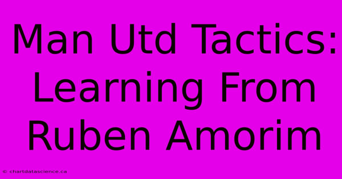 Man Utd Tactics: Learning From Ruben Amorim