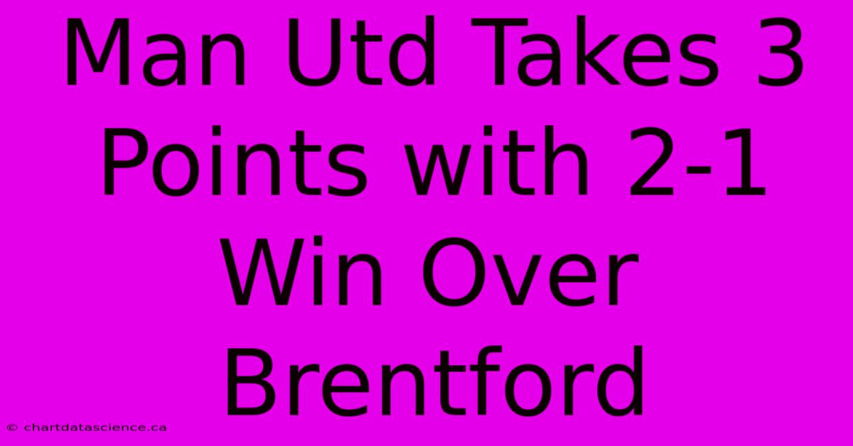 Man Utd Takes 3 Points With 2-1 Win Over Brentford