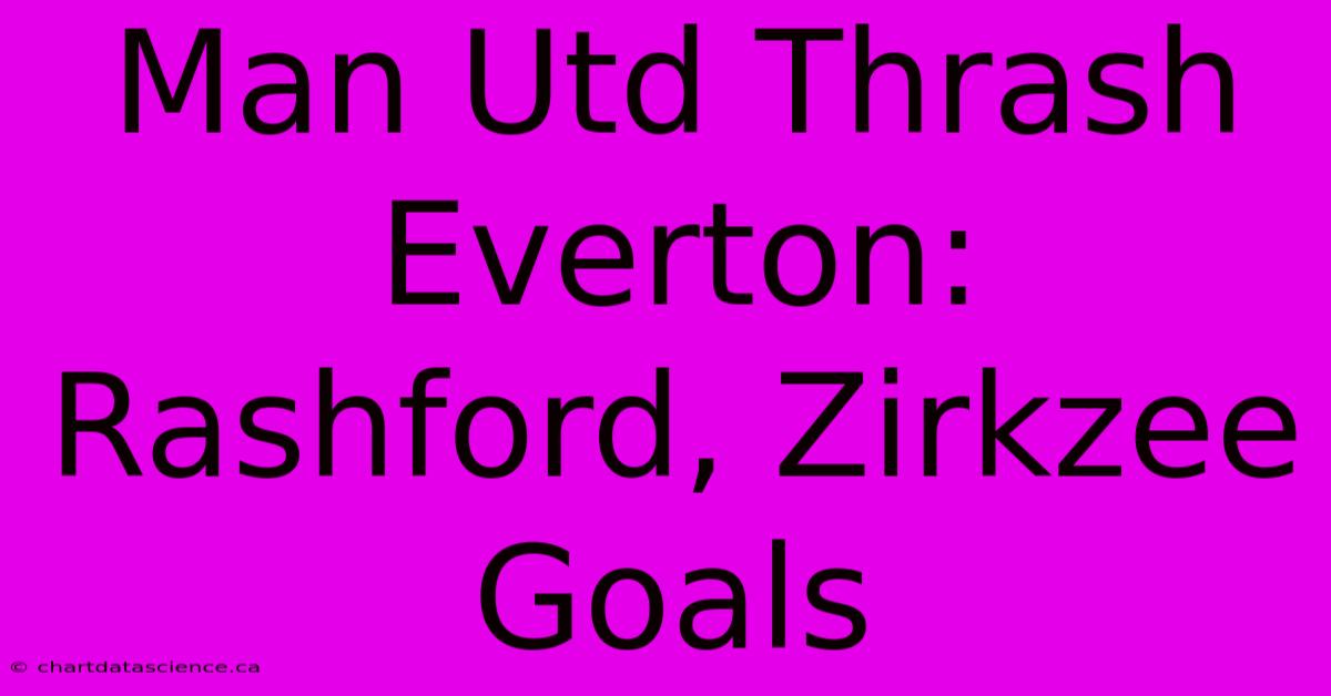 Man Utd Thrash Everton: Rashford, Zirkzee Goals