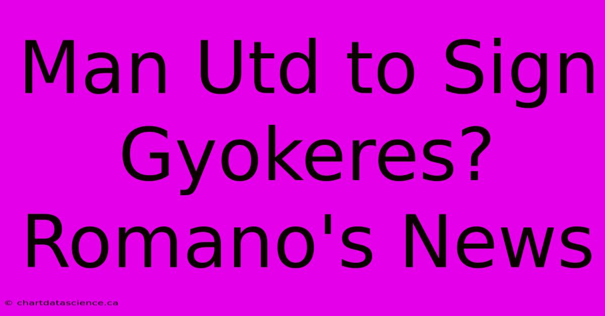 Man Utd To Sign Gyokeres? Romano's News