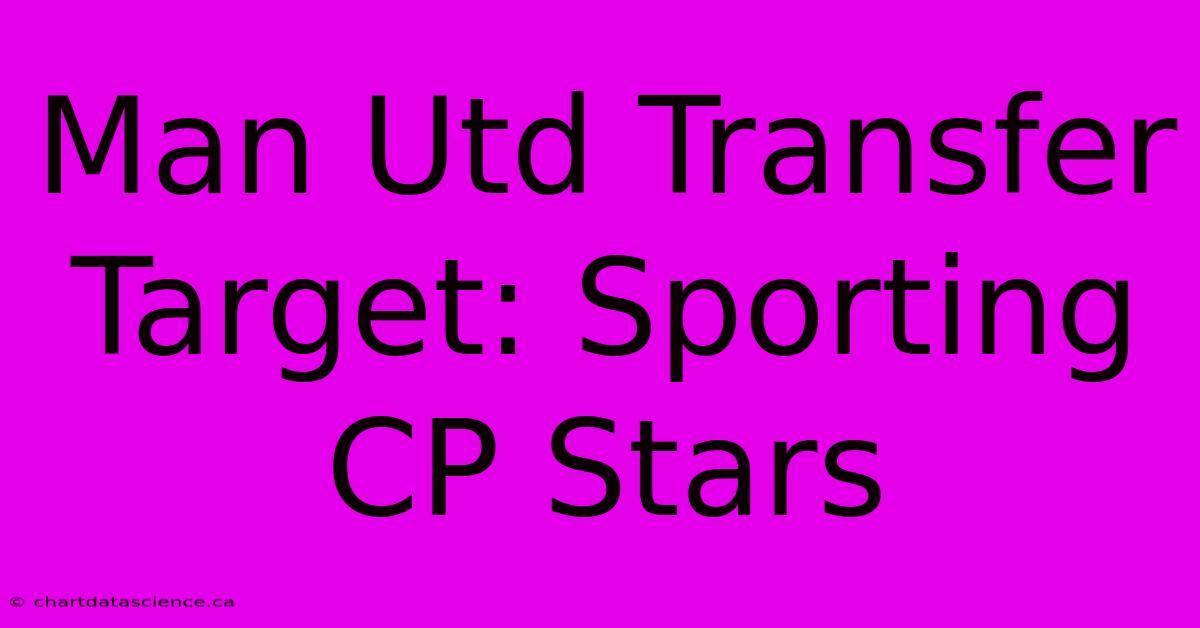 Man Utd Transfer Target: Sporting CP Stars