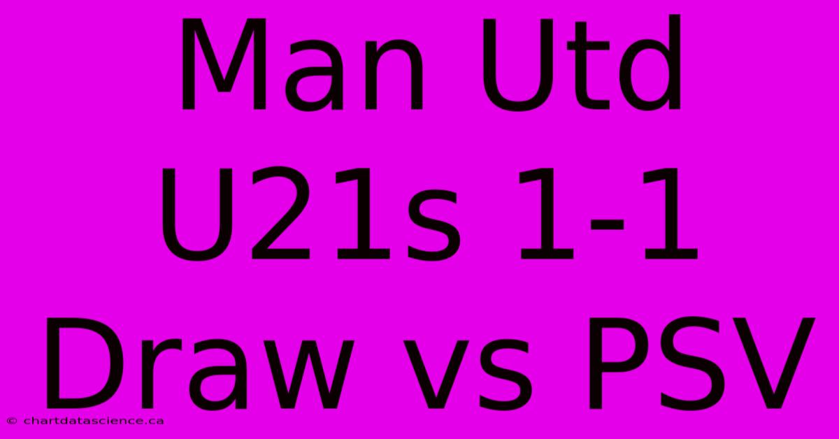 Man Utd U21s 1-1 Draw Vs PSV