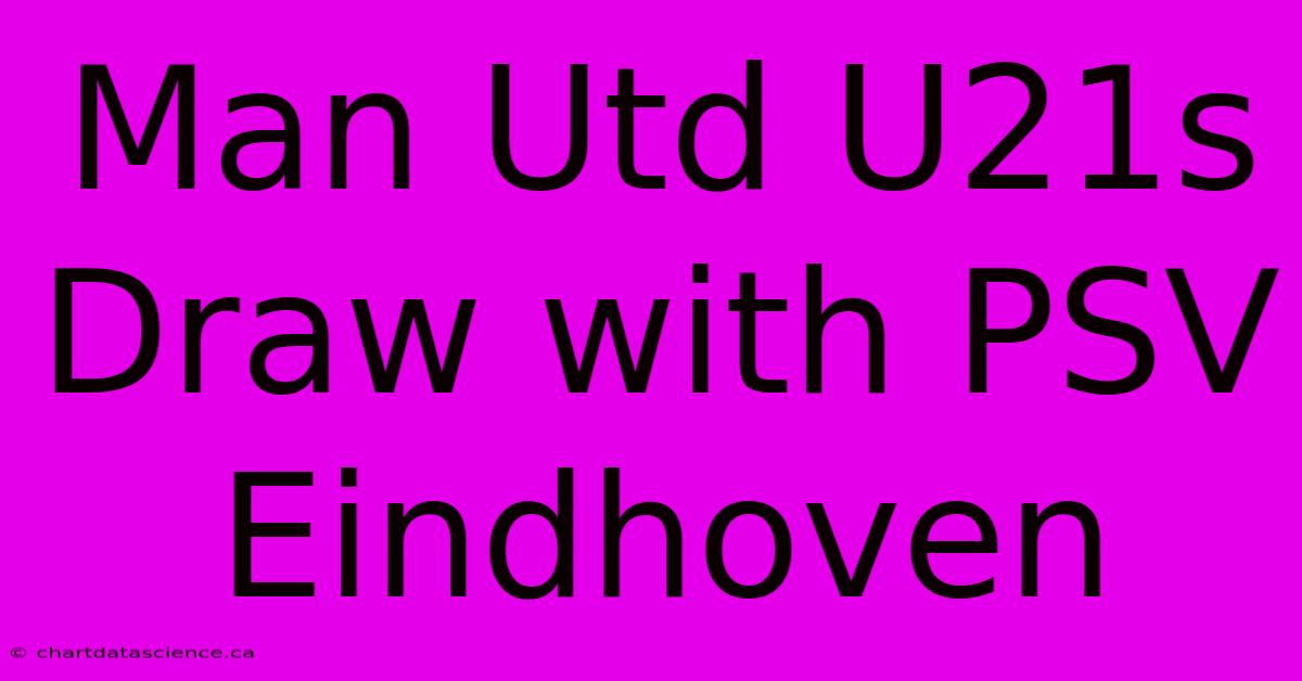 Man Utd U21s Draw With PSV Eindhoven