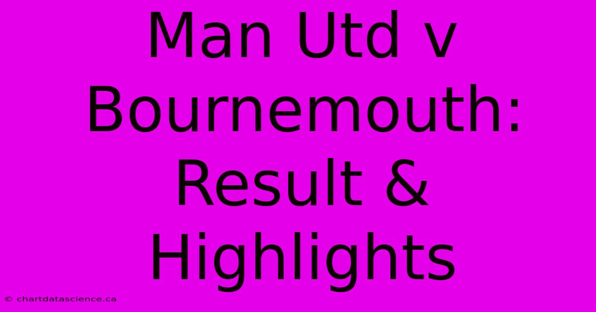 Man Utd V Bournemouth: Result & Highlights