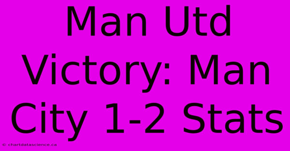 Man Utd Victory: Man City 1-2 Stats