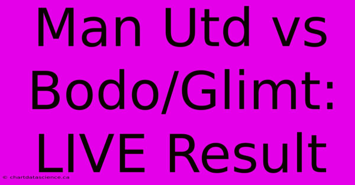 Man Utd Vs Bodo/Glimt: LIVE Result