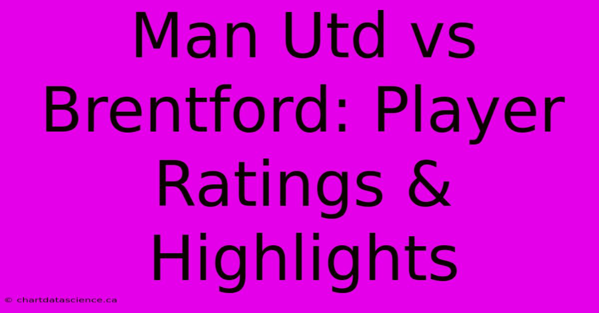 Man Utd Vs Brentford: Player Ratings & Highlights