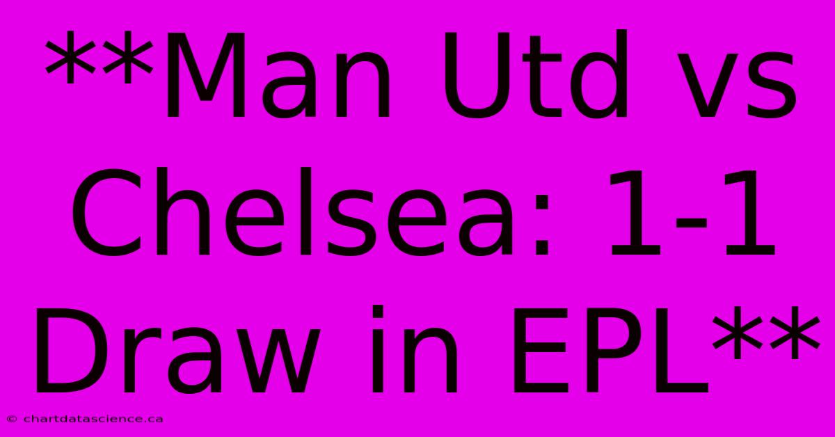 **Man Utd Vs Chelsea: 1-1 Draw In EPL** 