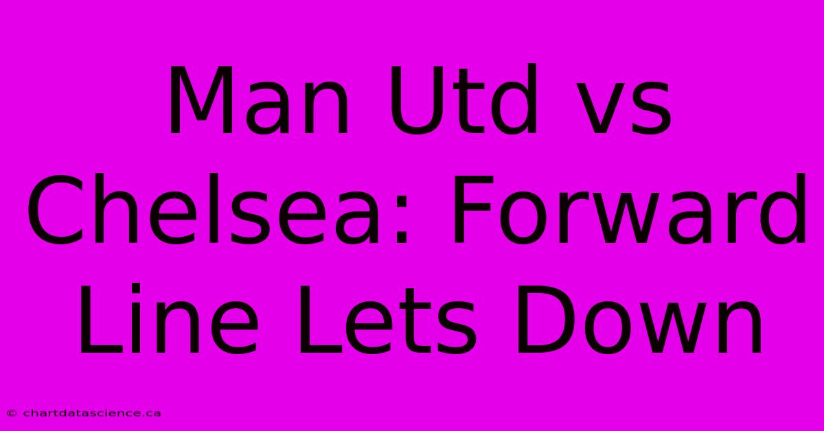 Man Utd Vs Chelsea: Forward Line Lets Down 