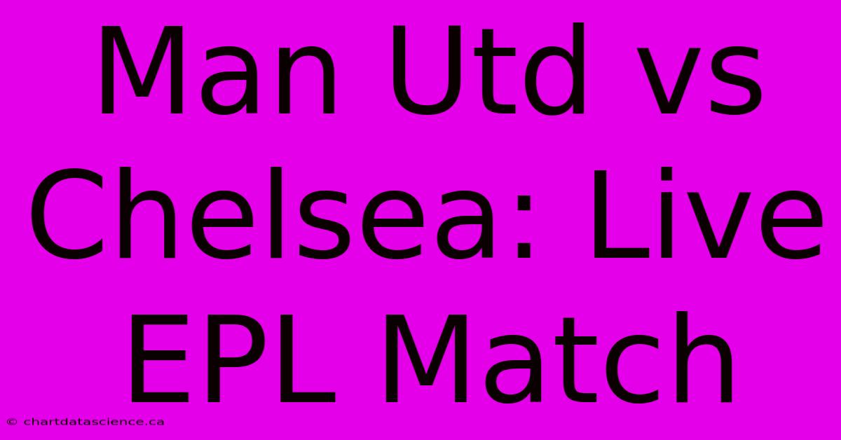 Man Utd Vs Chelsea: Live EPL Match