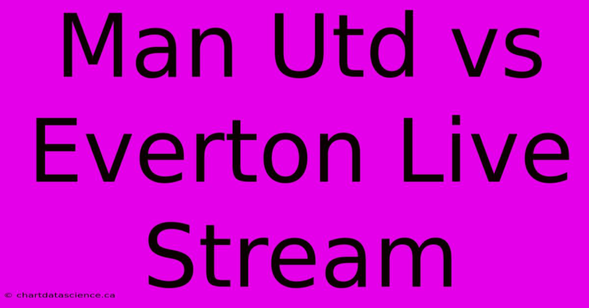 Man Utd Vs Everton Live Stream