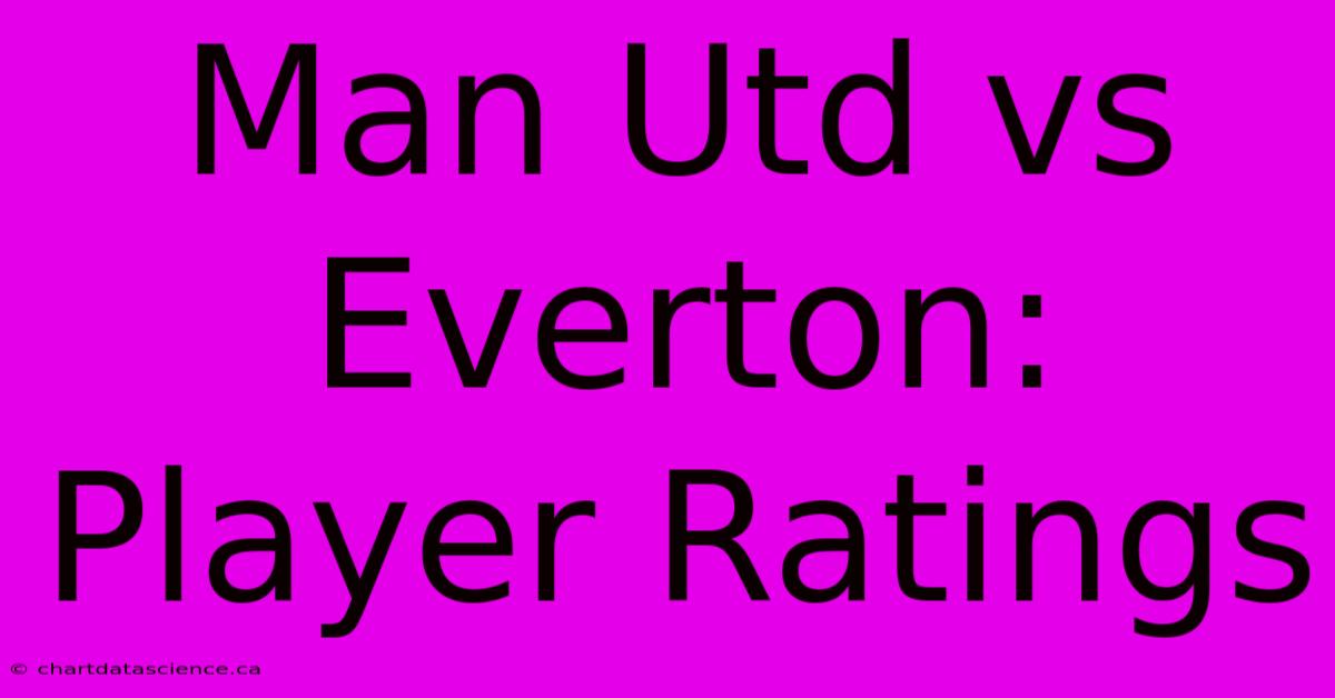 Man Utd Vs Everton: Player Ratings