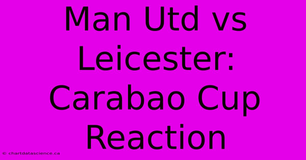 Man Utd Vs Leicester: Carabao Cup Reaction