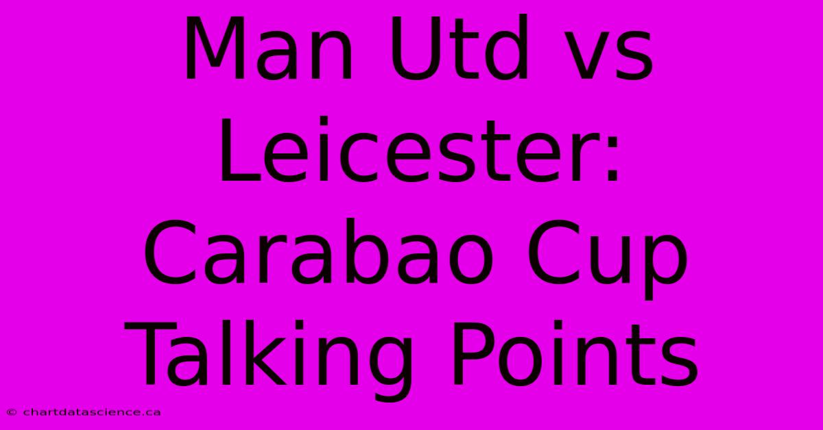 Man Utd Vs Leicester: Carabao Cup Talking Points 