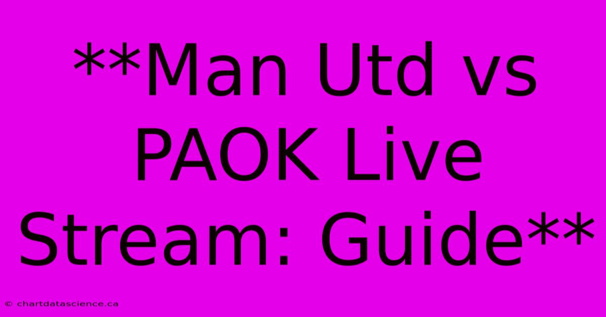 **Man Utd Vs PAOK Live Stream: Guide**