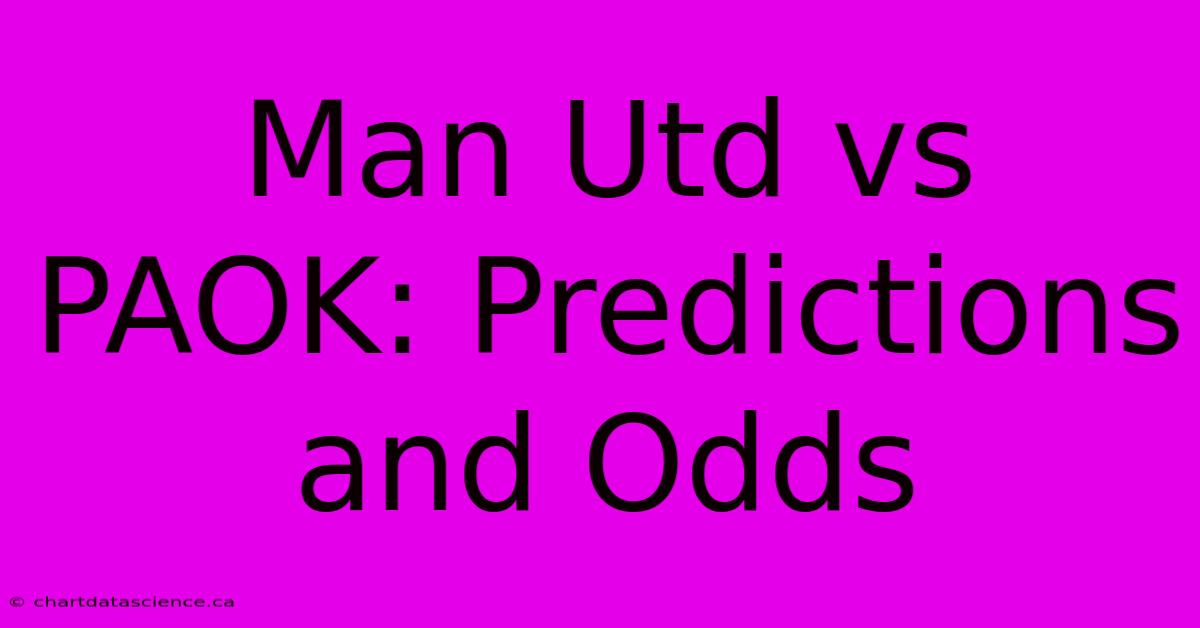 Man Utd Vs PAOK: Predictions And Odds