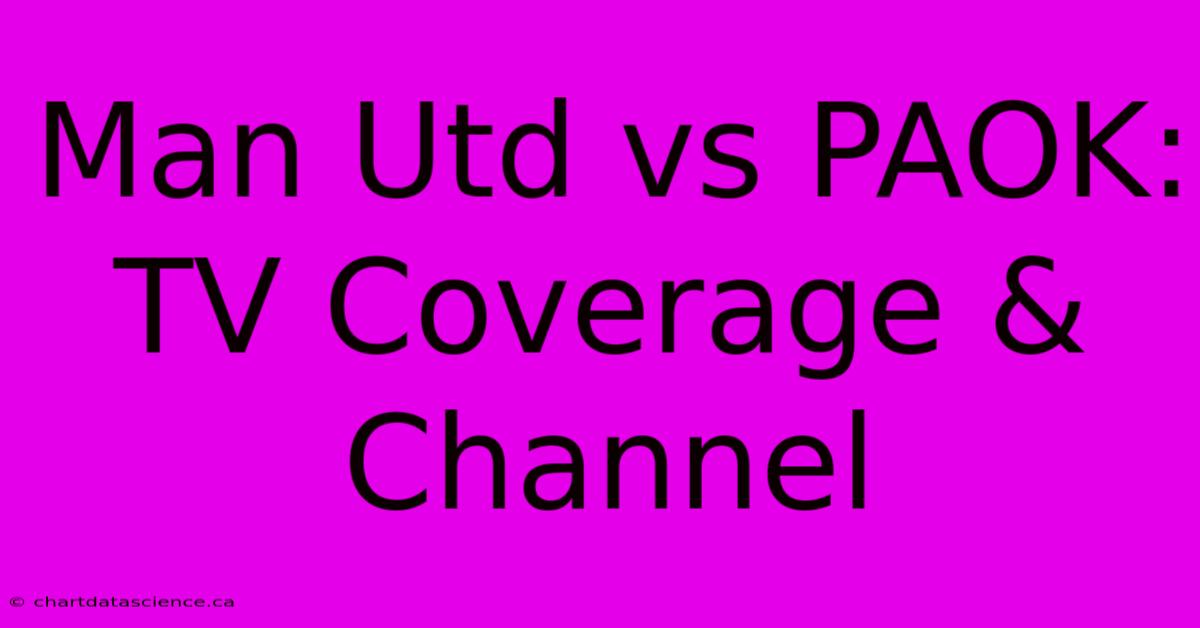 Man Utd Vs PAOK: TV Coverage & Channel