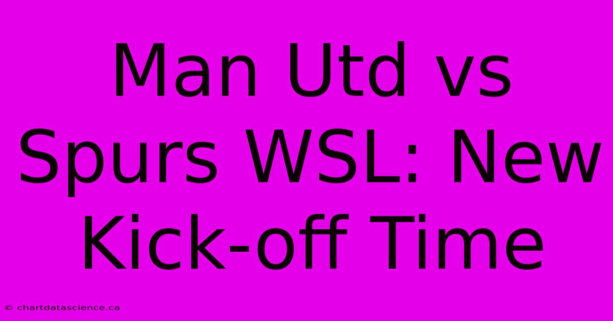 Man Utd Vs Spurs WSL: New Kick-off Time