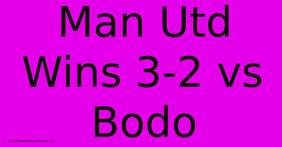 Man Utd Wins 3-2 Vs Bodo