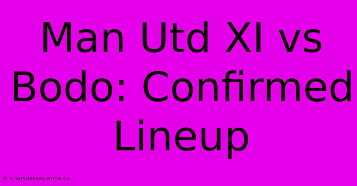 Man Utd XI Vs Bodo: Confirmed Lineup