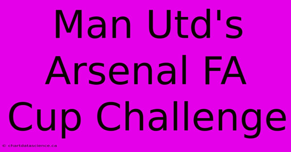 Man Utd's Arsenal FA Cup Challenge