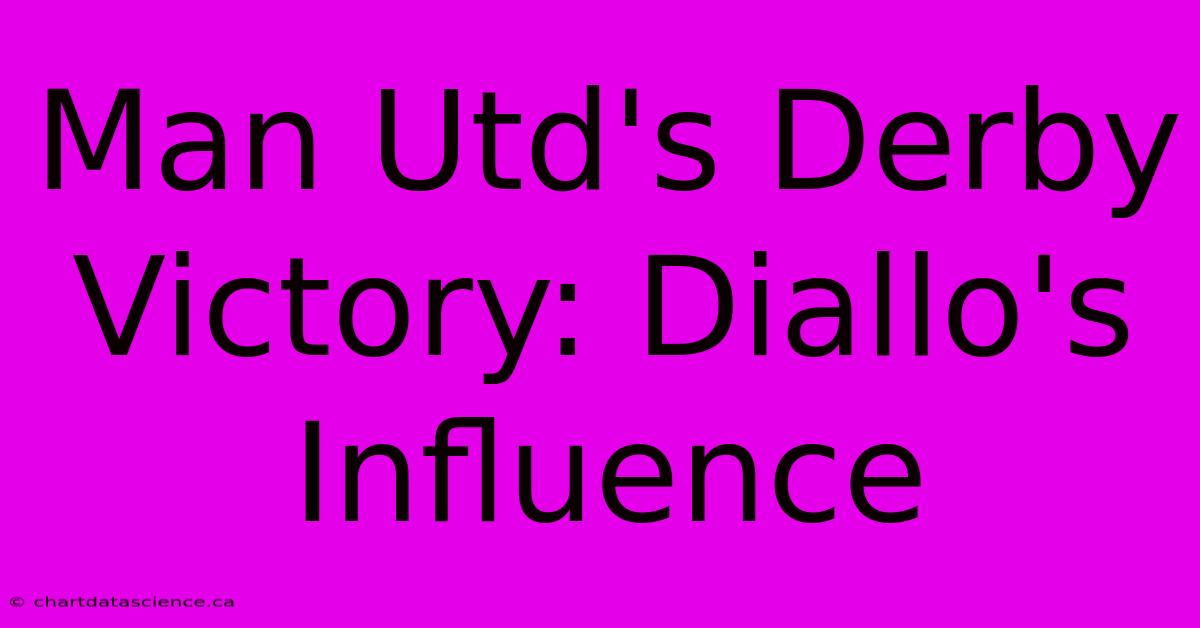 Man Utd's Derby Victory: Diallo's Influence