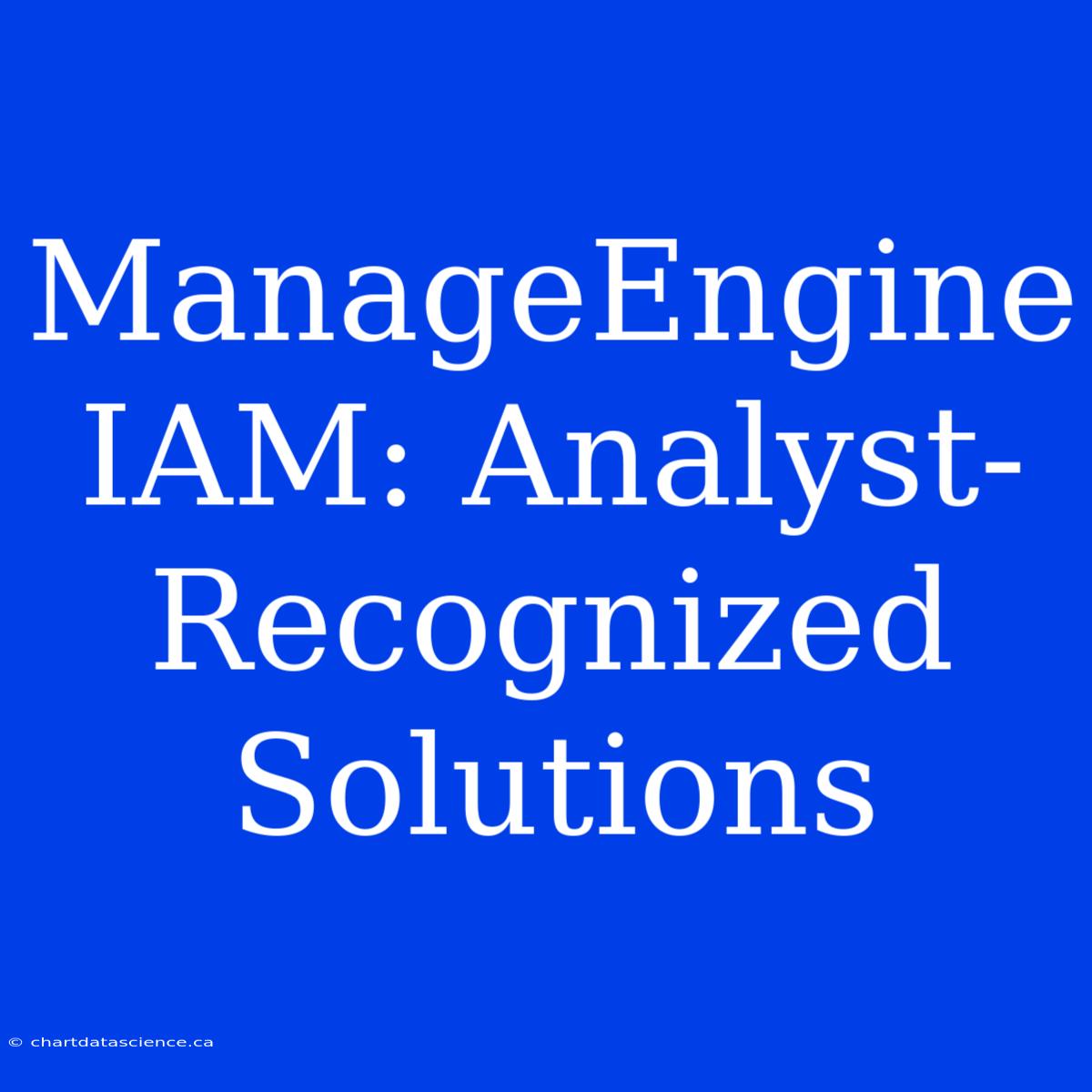 ManageEngine IAM: Analyst-Recognized Solutions