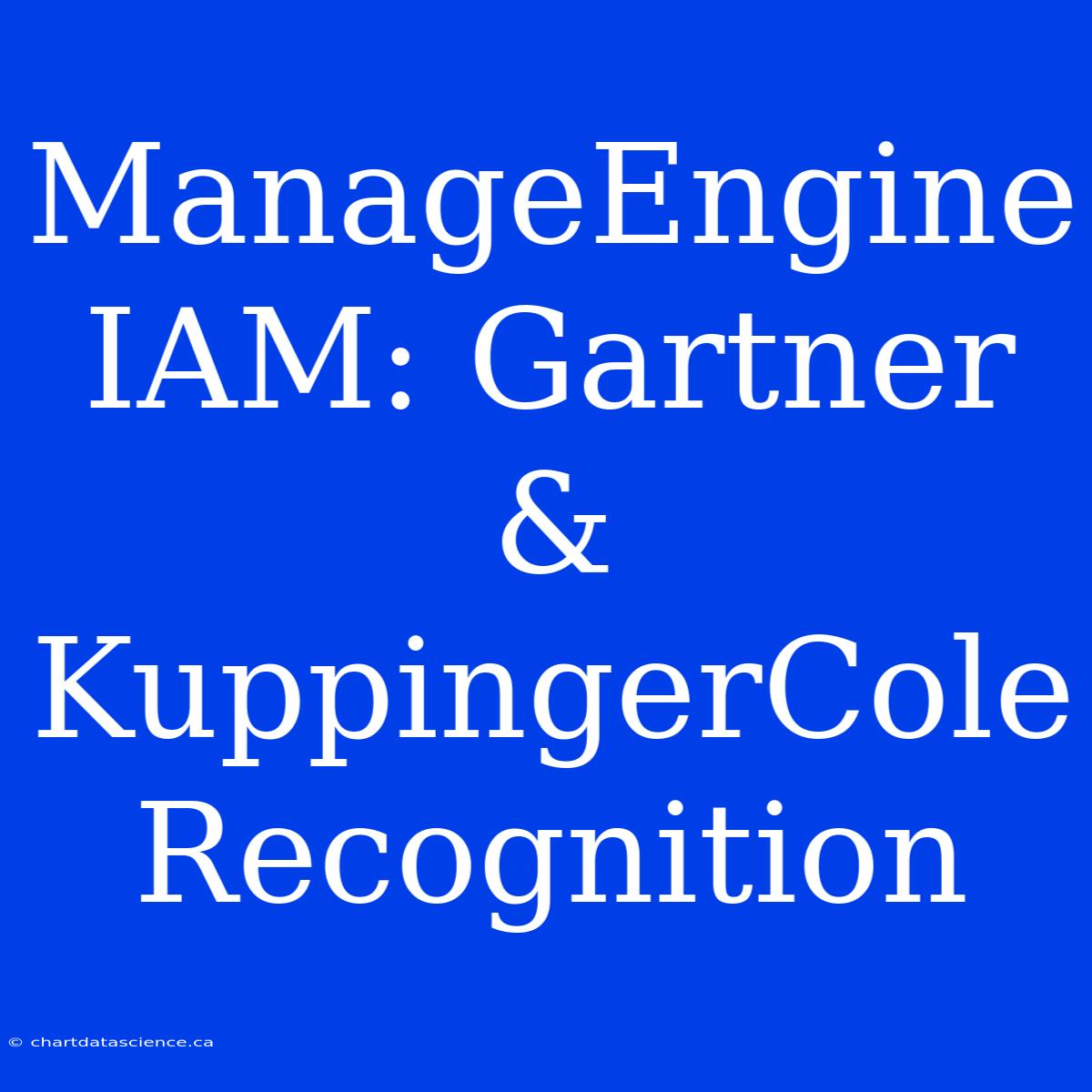 ManageEngine IAM: Gartner & KuppingerCole Recognition