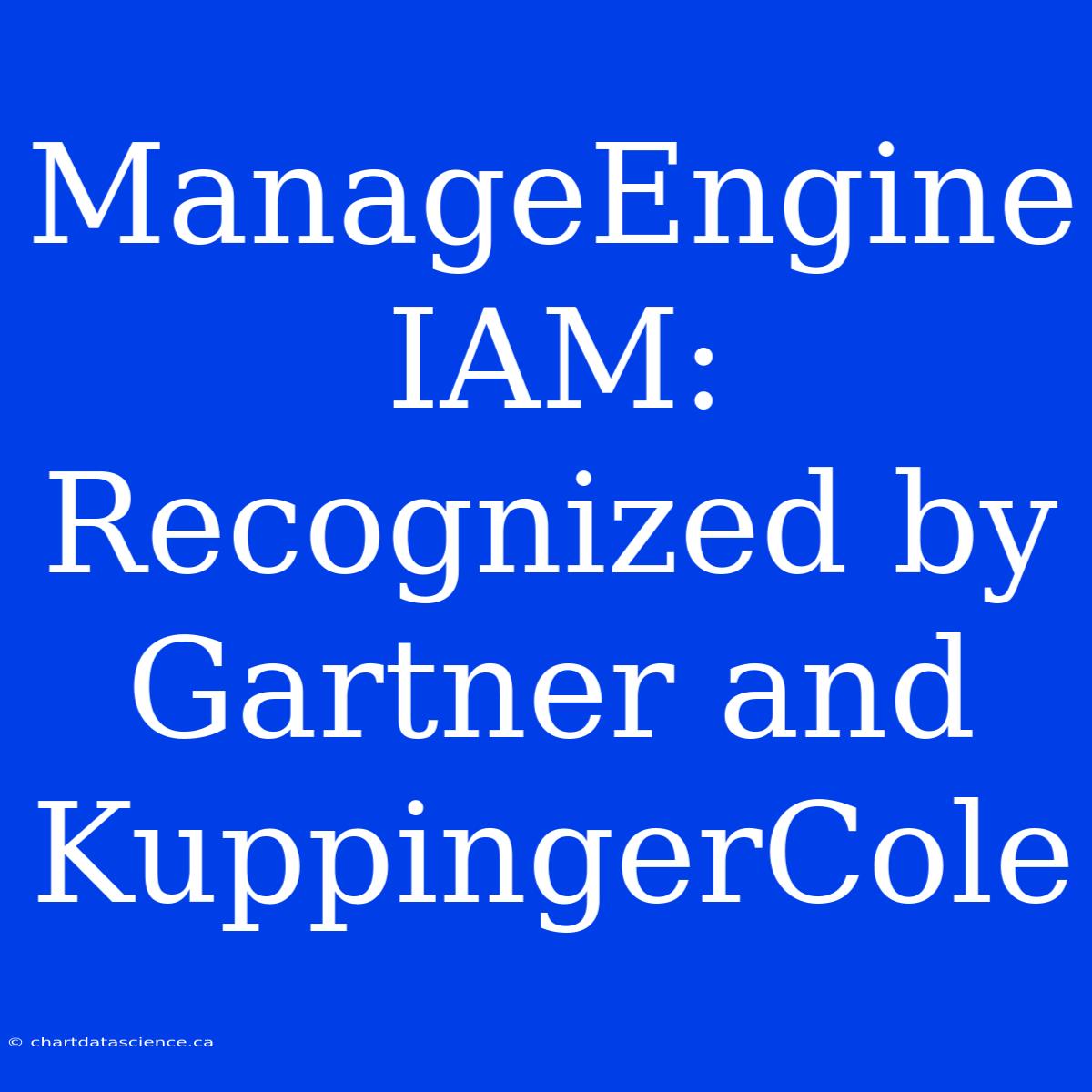 ManageEngine IAM: Recognized By Gartner And KuppingerCole