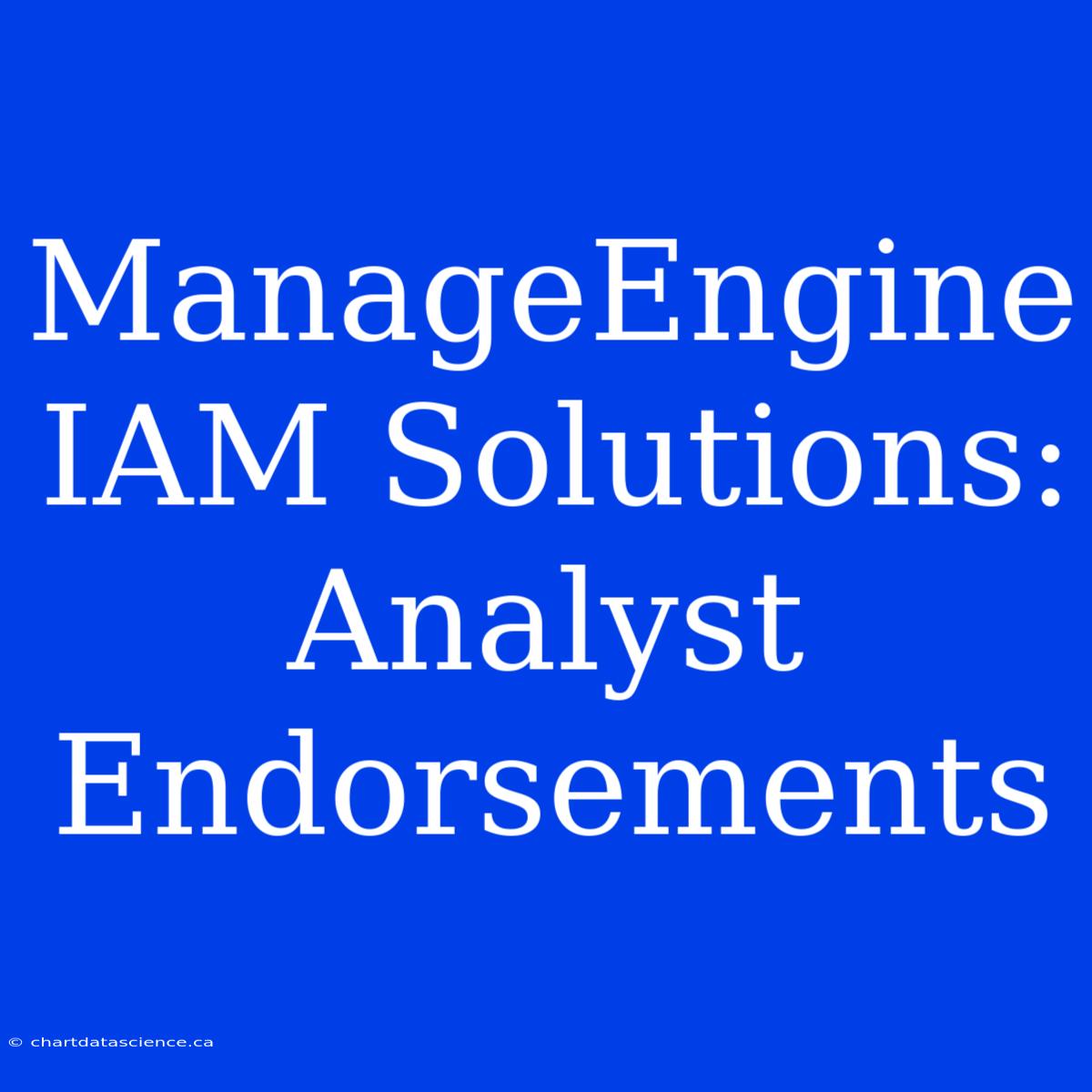 ManageEngine IAM Solutions: Analyst Endorsements