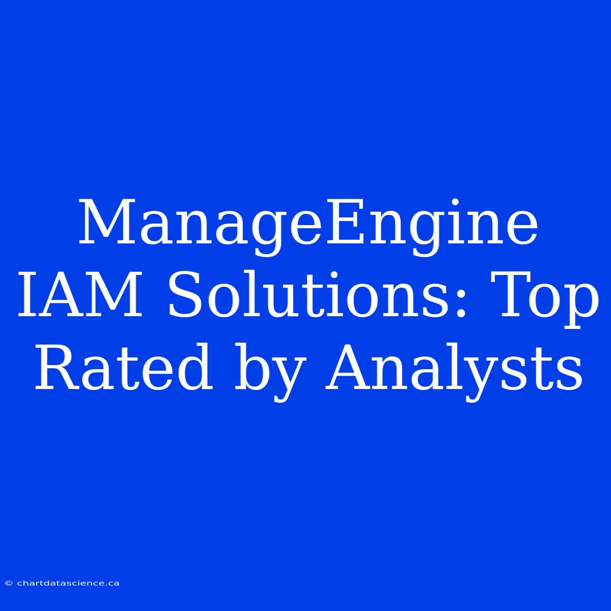 ManageEngine IAM Solutions: Top Rated By Analysts