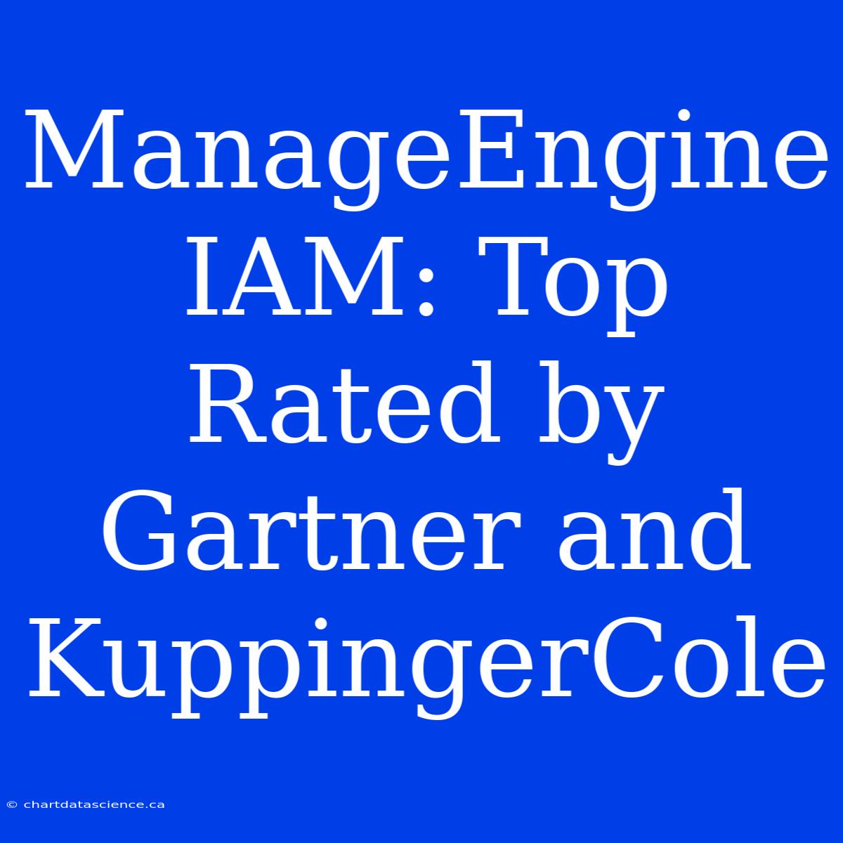 ManageEngine IAM: Top Rated By Gartner And KuppingerCole